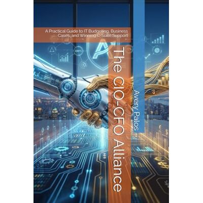 Avery The CIO-CFO Alliance: Volume 1: Mastering IT Budgets and Building Financial Partnerships Avery The CIO-CFO Alliance: Volume 1: Mastering IT Budgets and Building Financial Partnerships