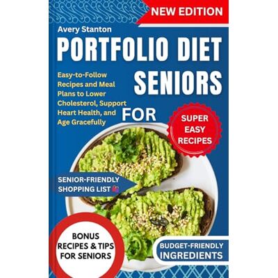 Stanton Portfolio Diet for Seniors: Easy-to-Follow Recipes and Meal Plans to Lower Cholesterol, Support Heart Health, and Age Gracefully Stanton Portfolio Diet for Seniors: Easy-to-Follow Recipes and Meal Plans to Lower Cholesterol, Support Heart Health, and Age Gracefully