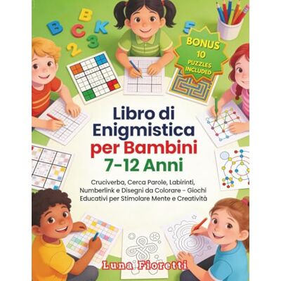 Fioretti, Luna Libro di Enigmistica per Bambini 7 12 Anni: Cruciverba, Cerca Parole, Labirinti, Numberlink e Disegni da Colorare – Giochi Educativi per Stimolare Mente e Creatività Fioretti, Luna Libro di Enigmistica per Bambini 7 12 Anni: Cruciverba, Cerca Parole, Labirinti, Numberlink e Disegni da Colorare – Giochi Educativi per Stimolare Mente e Creatività