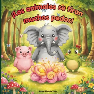 Phoenix ¡Los animales se tiran muchos pedos!: Un libro ilustrado con rimas para niños de 4 a 8 años (Todos se tiran pedos) Phoenix ¡Los animales se tiran muchos pedos!: Un libro ilustrado con rimas para niños de 4 a 8 años (Todos se tiran pedos)