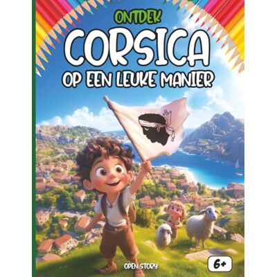 Open Story Ontdek Corsica op een leuke manier: Een educatief kinderboek over cultuur, geschiedenis, tradities, feesten, gerechten, legendes, quizvragen en kleurplaten Open Story Ontdek Corsica op een leuke manier: Een educatief kinderboek over cultuur, geschiedenis, tradities, feesten, gerechten, legendes, quizvragen en kleurplaten