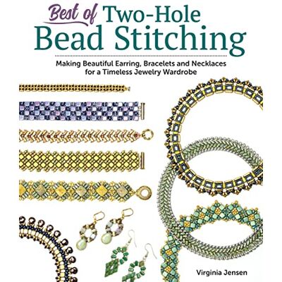 Jensen Best of Two-Hole Bead Stitching: Making Beautiful Earrings, Bracelets and Necklaces for a Timeless Jewelry Wardrobe Jensen Best of Two-Hole Bead Stitching: Making Beautiful Earrings, Bracelets and Necklaces for a Timeless Jewelry Wardrobe