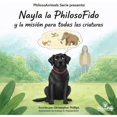 Philips Nayla la FilosoFido: y su misión para toda las criaturas (Animales filósofos) Philips Nayla la FilosoFido: y su misión para toda las criaturas (Animales filósofos)