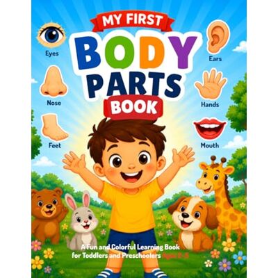 My First Body Parts Book: A Fun and Colorful Learning Book for Toddlers and Preschoolers Ages 2–5 (My First Learning Books) My First Body Parts Book: A Fun and Colorful Learning Book for Toddlers and Preschoolers Ages 2–5 (My First Learning Books)