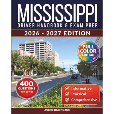 Avery Mississippi Driver Handbook & Exam Prep: 400 Practice Questions, Road Signs Guide & Complete Study Manual for the Mississippi DMV Permit Test (FULL COLOR EDITION) Avery Mississippi Driver Handbook & Exam Prep: 400 Practice Questions, Road Signs Guide & Complete Study Manual for the Mississippi DMV Permit Test (FULL COLOR EDITION)