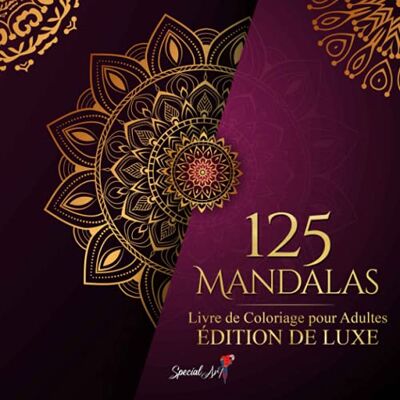 ART 125 Mandalas: Un Livre de Coloriage pour Adultes avec plus de 125 magnifiques Mandalas pour soulager le stress et se détendre (Édition De Luxe) ART 125 Mandalas: Un Livre de Coloriage pour Adultes avec plus de 125 magnifiques Mandalas pour soulager le stress et se détendre (Édition De Luxe)