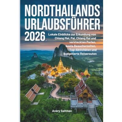 Avery Nordthailands URLAUBSFÜHRER 2026: Lokale Einblicke zur Erkundung von Chiang Mai, Pai, Chiang Rai und versteckten Perlen, beste Besucherzeiten, Top-Aktivitäten und budgetierte Reiserouten Avery Nordthailands URLAUBSFÜHRER 2026: Lokale Einblicke zur Erkundung von Chiang Mai, Pai, Chiang Rai und versteckten Perlen, beste Besucherzeiten, Top-Aktivitäten und budgetierte Reiserouten