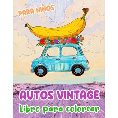And Coloring, Death Taxes Autos Vintage Libro Para Colorear Para Niños: Páginas De Automóviles Clásicos Coches Deportivos Y De Carreras Antiguos Automotores Retro Famosos ... Alivio Del Estrés Niños Pequeños Niñas And Coloring, Death Taxes Autos Vintage Libro Para Colorear Para Niños: Páginas De Automóviles Clásicos Coches Deportivos Y De Carreras Antiguos Automotores Retro Famosos ... Alivio Del Estrés Niños Pequeños Niñas