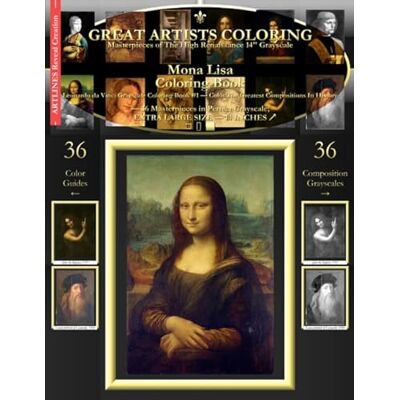 ART Mona Lisa Coloring Book: Leonardo da Vinci Grayscale Coloring Book #1 Color The Greatest Compositions In History ART Mona Lisa Coloring Book: Leonardo da Vinci Grayscale Coloring Book #1 Color The Greatest Compositions In History