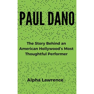 Alpha PAUL DANO: The Story Behind an American Hollywood’s Most Thoughtful Performer Alpha PAUL DANO: The Story Behind an American Hollywood’s Most Thoughtful Performer