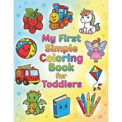 My First Simple Coloring Book for Toddlers: Fun and Easy Coloring Pages for Kids, Preschool, and Kindergarten My First Simple Coloring Book for Toddlers: Fun and Easy Coloring Pages for Kids, Preschool, and Kindergarten
