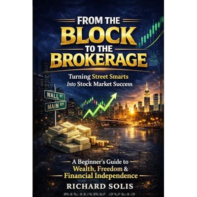 Solis From the Block to the Brokerage: Turning Street Smarts Into Stock Market Success Solis From the Block to the Brokerage: Turning Street Smarts Into Stock Market Success