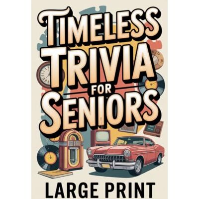 Elsa Timeless Trivia for Seniors, Large Print: Delightfully Useless Trivia, Nostalgic Fun Gift for Seniors Elsa Timeless Trivia for Seniors, Large Print: Delightfully Useless Trivia, Nostalgic Fun Gift for Seniors