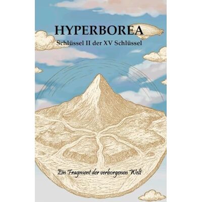 ART Hyperborea Schlüssel II der XV Schlüssel: Ein Fragment der verborgenen Welt (Die XV Schlüssel der verborgenen Welt) ART Hyperborea Schlüssel II der XV Schlüssel: Ein Fragment der verborgenen Welt (Die XV Schlüssel der verborgenen Welt)