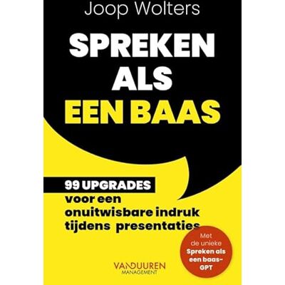 Wolters, Joop Spreken als een baas: 99 upgrades voor een onuitwisbare indruk tijdens presentaties Wolters, Joop Spreken als een baas: 99 upgrades voor een onuitwisbare indruk tijdens presentaties