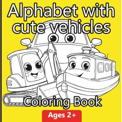 ART Alphabet with Cute Vehicles Coloring Book: Ages 2+ ; Color and Learn the ABCs with 26 Vehicles from Ambulance to Zeppelin; Gift ideas for kids ART Alphabet with Cute Vehicles Coloring Book: Ages 2+ ; Color and Learn the ABCs with 26 Vehicles from Ambulance to Zeppelin; Gift ideas for kids