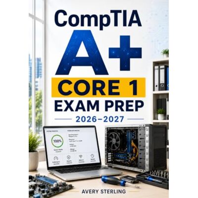 Avery CompTIA A+ Core 1 Exam Prep 2026–2027: Complete Certification Review with Hardware, Mobile Devices, Networking, Cloud Concepts, and Realistic Practice Questions Avery CompTIA A+ Core 1 Exam Prep 2026–2027: Complete Certification Review with Hardware, Mobile Devices, Networking, Cloud Concepts, and Realistic Practice Questions