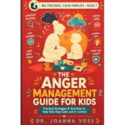 Voss The Anger Management Guide for Kids: Practical Strategies & Activities to Help Kids Stay Calm and In Control (Big Feelings, Calm Families) Voss The Anger Management Guide for Kids: Practical Strategies & Activities to Help Kids Stay Calm and In Control (Big Feelings, Calm Families)