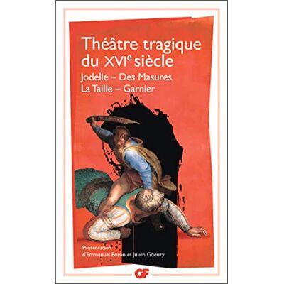 Flammarion Théâtre tragique du XVIe siècle: Jodelle Des Masures La Taille Garnier Flammarion Théâtre tragique du XVIe siècle: Jodelle Des Masures La Taille Garnier