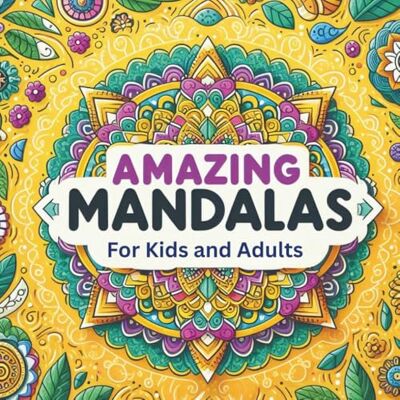 ART Amazing Mandalas for Kids and Adults: Relaxing and Fun Mandala Coloring Pages for Kids, Teens, and Adult Stress Relief ART Amazing Mandalas for Kids and Adults: Relaxing and Fun Mandala Coloring Pages for Kids, Teens, and Adult Stress Relief