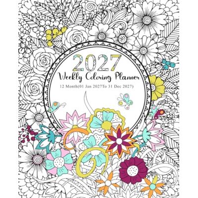 ART 2027 Weekly Coloring Planner 12 Month (01 Jan 2027 To 31 Dec 2027): For Adults And Teens with Federal Holidays and Observances with a Relaxing Coloring Pages ART 2027 Weekly Coloring Planner 12 Month (01 Jan 2027 To 31 Dec 2027): For Adults And Teens with Federal Holidays and Observances with a Relaxing Coloring Pages