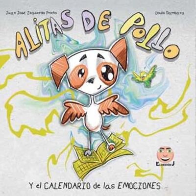Izquierdo Prieto, Juan José Alitas de Pollo y el Calendario de las Emociones (EL DESVAN DE J) Izquierdo Prieto, Juan José Alitas de Pollo y el Calendario de las Emociones (EL DESVAN DE J)