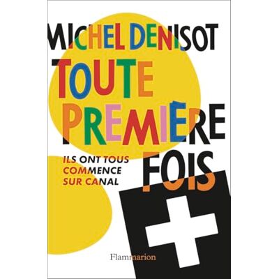 Flammarion Toute première fois: Ils ont tous commencé sur Canal Flammarion Toute première fois: Ils ont tous commencé sur Canal