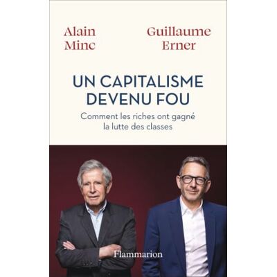 Flammarion Un capitalisme devenu fou: Comment les riches ont gagné la lutte des classes Flammarion Un capitalisme devenu fou: Comment les riches ont gagné la lutte des classes