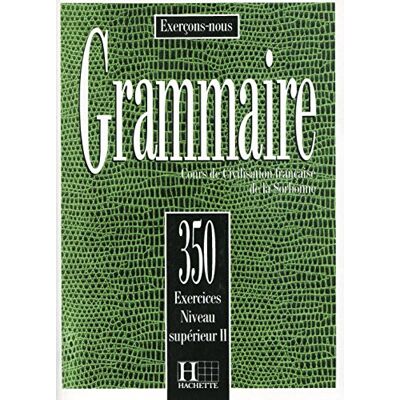 Vv.Aa. 350 Exercices. Grammaire. Niveau Supérieur 1. Livre De L'Élève: Vol. 2 () Vv.Aa. 350 Exercices. Grammaire. Niveau Supérieur 1. Livre De L'Élève: Vol. 2 ()