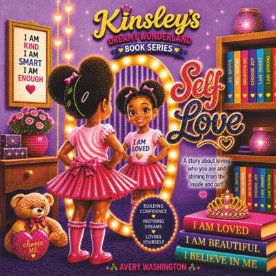Avery Kinsley's Dreamy Wonderland Self Love: A Story About Loving Who You Are and Shining from the Inside Out Avery Kinsley's Dreamy Wonderland Self Love: A Story About Loving Who You Are and Shining from the Inside Out
