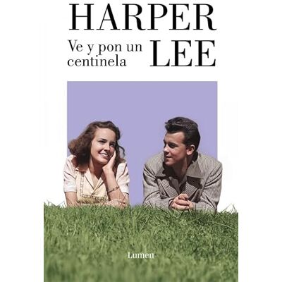 Lee, Harper Ve y pon un centinela (Narrativa) Lee, Harper Ve y pon un centinela (Narrativa)