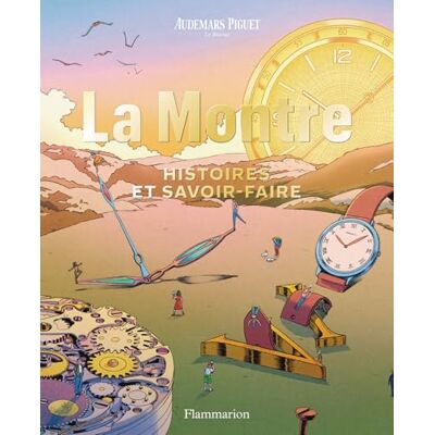 Flammarion La Montre: Histoires et savoir-faire Flammarion La Montre: Histoires et savoir-faire