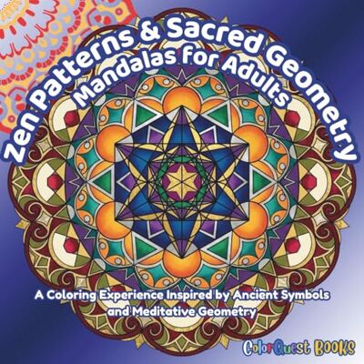 Sun Zen Patterns and Sacred Geometry Mandalas For Adults: A Coloring Experience Inspired By Ancient Symbols and Meditative Geometry (ColorQuest Zen™) Sun Zen Patterns and Sacred Geometry Mandalas For Adults: A Coloring Experience Inspired By Ancient Symbols and Meditative Geometry (ColorQuest Zen™)