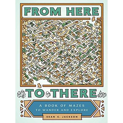 Jackson From Here to There: A Book of Mazes to Wander and Explore Jackson From Here to There: A Book of Mazes to Wander and Explore