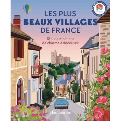 Flammarion Les plus beaux villages de France: 184 destinations de charme à découvrir Flammarion Les plus beaux villages de France: 184 destinations de charme à découvrir