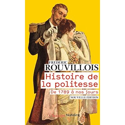 Rouvillois, Frédéric Histoire de la politesse: De la Révolution à nos jours Rouvillois, Frédéric Histoire de la politesse: De la Révolution à nos jours