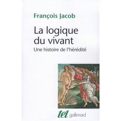 Jacob, François La logique du vivant: Une histoire de l'hérédité Jacob, François La logique du vivant: Une histoire de l'hérédité