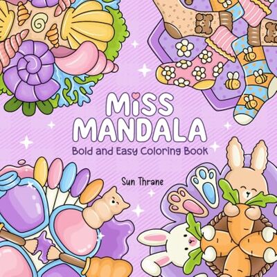 Sun Miss Mandala: Bold and Easy Coloring Book Featuring Cute and Girly Mandalas in Simple and Symmetrical Patterns and Designs with Comfy Girl Stuff, ... and Cozy Nature Elements for Adults and Teens Sun Miss Mandala: Bold and Easy Coloring Book Featuring Cute and Girly Mandalas in Simple and Symmetrical Patterns and Designs with Comfy Girl Stuff, ... and Cozy Nature Elements for Adults and Teens
