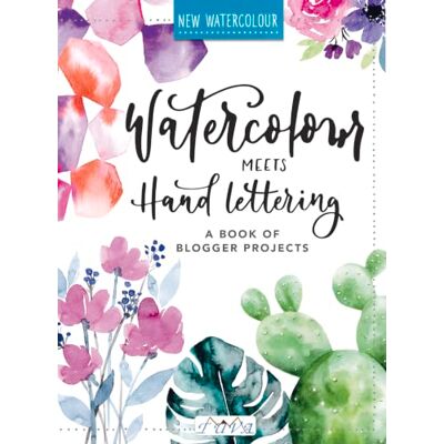Various Watercolour Meets Hand Lettering: The Project Book of Pretty Watercolour with Hand Lettering Various Watercolour Meets Hand Lettering: The Project Book of Pretty Watercolour with Hand Lettering