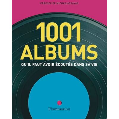 Flammarion Les 1001 albums qu'il faut avoir écoutés dans sa vie Flammarion Les 1001 albums qu'il faut avoir écoutés dans sa vie