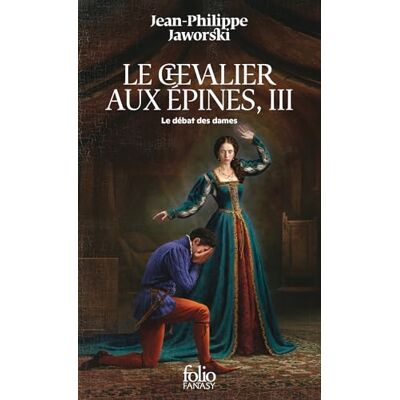 Jaworski, Jean-Philippe Le Chevalier aux épines: Tome 3, Le débat des dames Jaworski, Jean-Philippe Le Chevalier aux épines: Tome 3, Le débat des dames