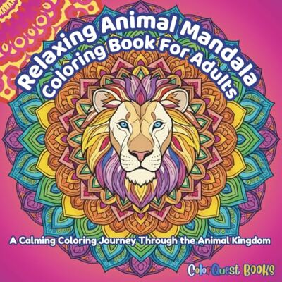 Sun Relaxing Animal Mandala Coloring Book For Adults: A Calming Coloring Journey Through The Animal Kingdom (ColorQuest Zen™) Sun Relaxing Animal Mandala Coloring Book For Adults: A Calming Coloring Journey Through The Animal Kingdom (ColorQuest Zen™)