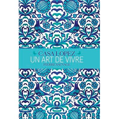 Flammarion Casa Lopez, un art de vivre: Pierre Sauvage Flammarion Casa Lopez, un art de vivre: Pierre Sauvage