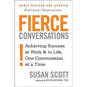 Scott Fierce Conversations: Achieving success in work and in life, one conversation at a time
