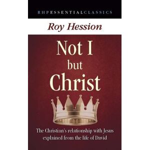 Hession, Roy Not I but Christ: The Christian's Relationship with Jesus Explained from the Life of David