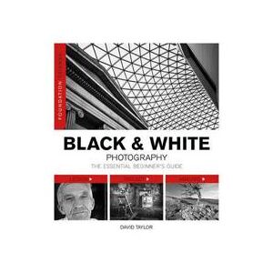 Taylor Foundation Course: Black and White Photography: The Essential Beginner's Guide Nidottu