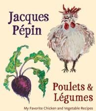 Pepin, Jacques Jacques Pepin: Poulets and Legumes Sidottu Pepin, Jacques Jacques Pepin: Poulets and Legumes Sidottu