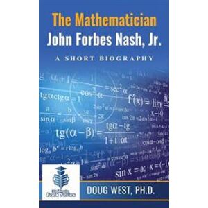 West, Doug The Mathematician John Forbes Nash Jr. ? A Short Biography Nidottu