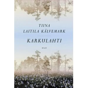 WSOY Laitila-Kälvemark, Karkulahti - romaani WSOY Laitila-Kälvemark, Karkulahti - romaani