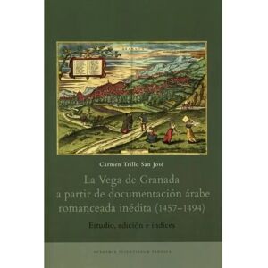 Prisma Trillo San José, La vega de Granada a partir de documentación árabe romanceada inédita (1457-1494) - Estudio, edición e índices Prisma Trillo San José, La vega de Granada a partir de documentación árabe romanceada inédita (1457-1494) - Estudio, edición e índices